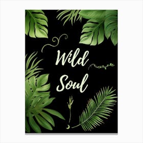 Wild Soul Black Background - Botanical Art Print By Free Spirits and Hippies Official Wall Decor Artwork Hippy Bohemian Gypsy Green Witch Nature Lovers Meditation Room Typography Groovy Trippy Psychedelic Boho Yoga Chick Gift For Her and Him  Canvas Print