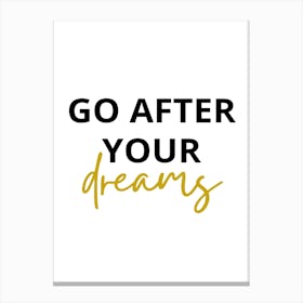 go after your dreams Canvas Print