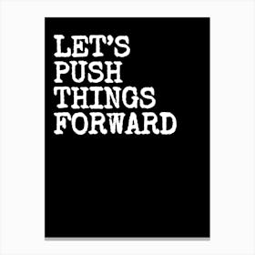 Let's Push Things Forward- Black Canvas Print