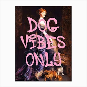 Dog Vibes Only Canvas Print