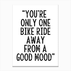 You're Only One Bike Ride Away From A Good Mood Inspirational Cycling Print | Sports Print Canvas Print