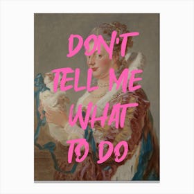 Don't Tell Me What To Do Renaissance Painting Canvas Print
