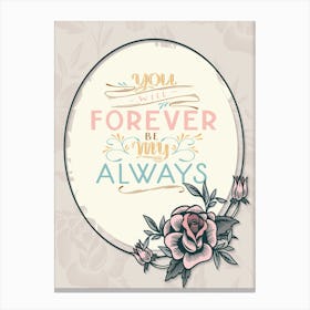 Words Of Motivation – You Will Forever Be My Always Canvas Print