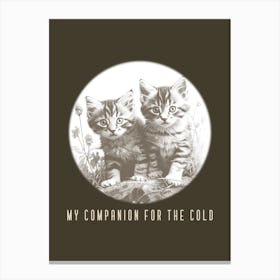 My Companion For The Cold - A Quote Graphic - cat, cats, kitty, kitten, cute Canvas Print