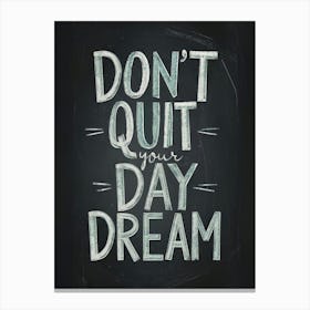 Don't Quit Your Daydream Canvas Print