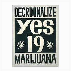 Decriminalize Marijuana Yes On Proposition 19 (1972) Canvas Print