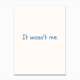 It Wasn T Me Blue Quote Poster Canvas Print