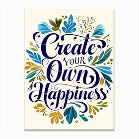 Create Your Own Happiness Canvas Print