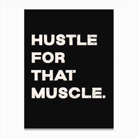 Hustle For That Muscle Canvas Print