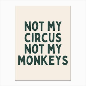 Not My Circus Not My Monkeys | Forest Green And Black Canvas Print