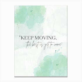Keep Moving The Best Is Yet To Come 2 Canvas Print