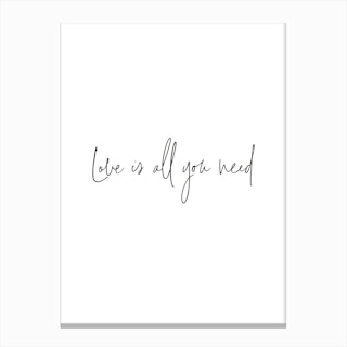 Love Is All You Need Canvas Print