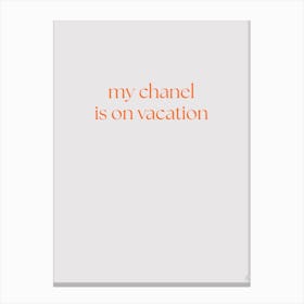 My Chanel Is On Vacation Canvas Print