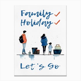 Family Holiday Let'S Go Canvas Print