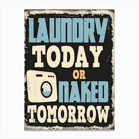 Laundry Today Or Naked Tomorrow Canvas Print