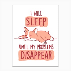 I Will Sleep Until My Problems Disappear - Cute Lazy Dog Gift Canvas Print