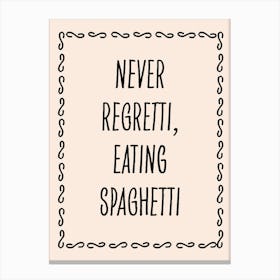 Never Regretti, Eating Spaguetti Pasta Kitchen Canvas Print