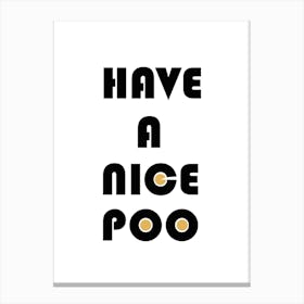 Have A Nice Poo Canvas Print