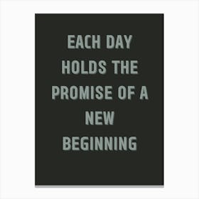 Each Day Holds The Promise Of A New Beginning Canvas Print