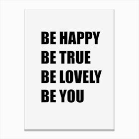 Be Happy Be True Be Lovely Be You Canvas Print