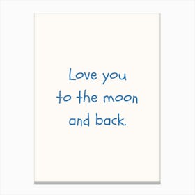 Love You To The Moon And Back Blue Quote Poster Canvas Print