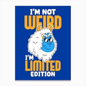 I’M Not Weird, I’M Limited Edition Canvas Print