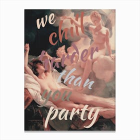 We Chill Harder Than You Party Canvas Print