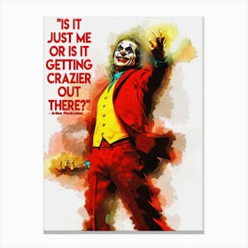 Is It Just Me Or Is It Getting Crazier Out There – Arthur Fleck Quotes Of Joker Canvas Print