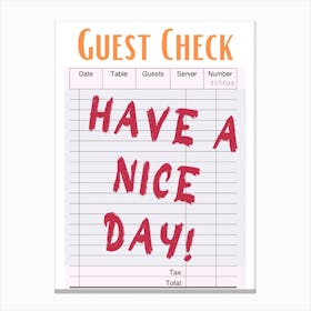 Guest Check Have A Nice Day Canvas Print