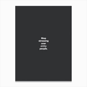 Stop Stressing Over Shitty People Black Canvas Print