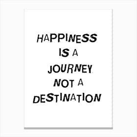 Happiness Is A Journey Not A Destination Canvas Print