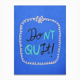 Don'T Quit 4 Canvas Print