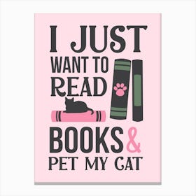 I Just Want To Read Books And Pet My Cat Canvas Print