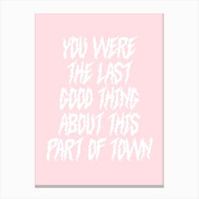 You Were The Last Good Thing About This Part Of Town Canvas Print
