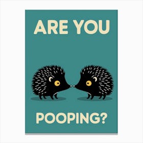 Are You Pooping? 59 Canvas Print