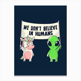 We Don't Believe in Humans - Cute Alien Unicorn Gift Canvas Print