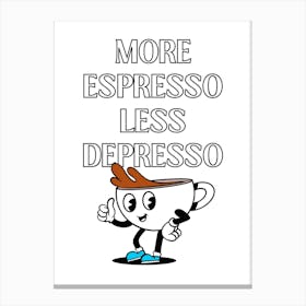 More Espresso Less Depresso Canvas Print