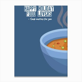 Happy Holiday Food Lovers Soup Waiting For You Canvas Print