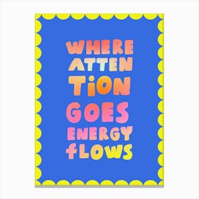 Where Attention Goes Energy Flows 2 Canvas Print