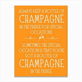 Always Keep A Bottle Of Champagne In The Fridge Canvas Print