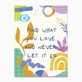 Find What You Love And Never Let It Go Art Print Canvas Print