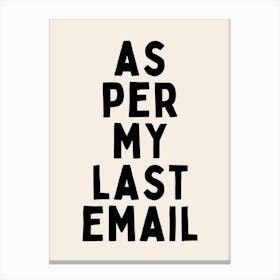 As Per My Last Email | Black Canvas Print