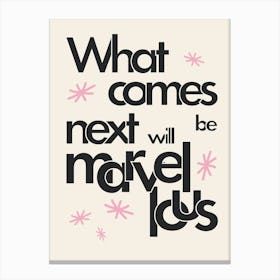 What Comes Next Will Be Marvellous (Black) Canvas Print