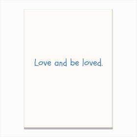 Love And Be Loved Blue Quote Poster Canvas Print