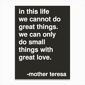 Small Things With Great Love Mother Teresa Quote In Black Canvas Print