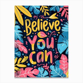 Believe You Can Canvas Print