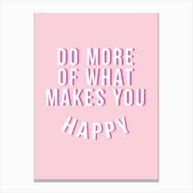 Do More Of What Makes You Happy Canvas Print