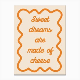Sweet Dreams Are Made Of Cheese Orange Canvas Print