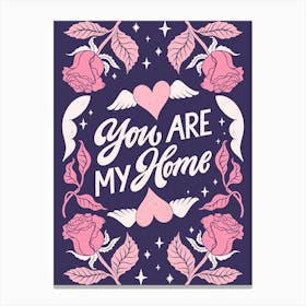 You Are My Home Canvas Print