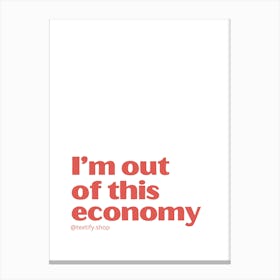 I'M Out Of This Economy funny quote minimalist poster Canvas Print